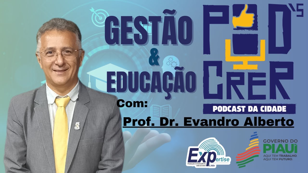 EP. 052 - Pod´s Crer Gestão & Educação - Prof. Dr. Evandro Alberto