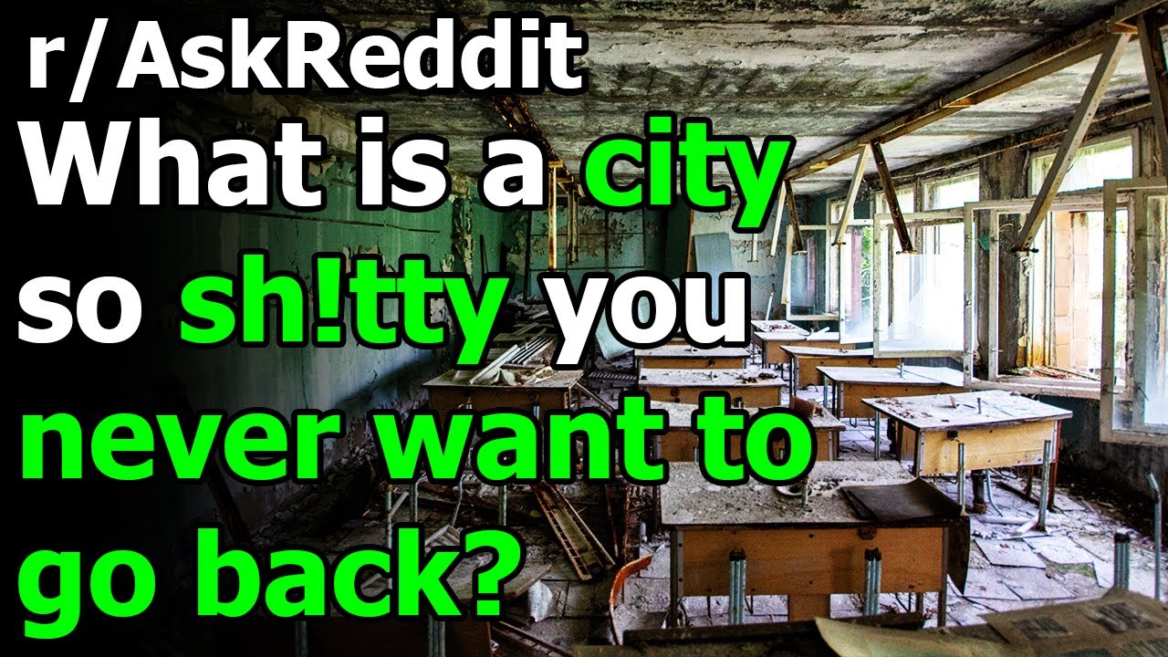 What is a city so sh!tty you never want to go back to? r/AskReddit | Reddit Jar