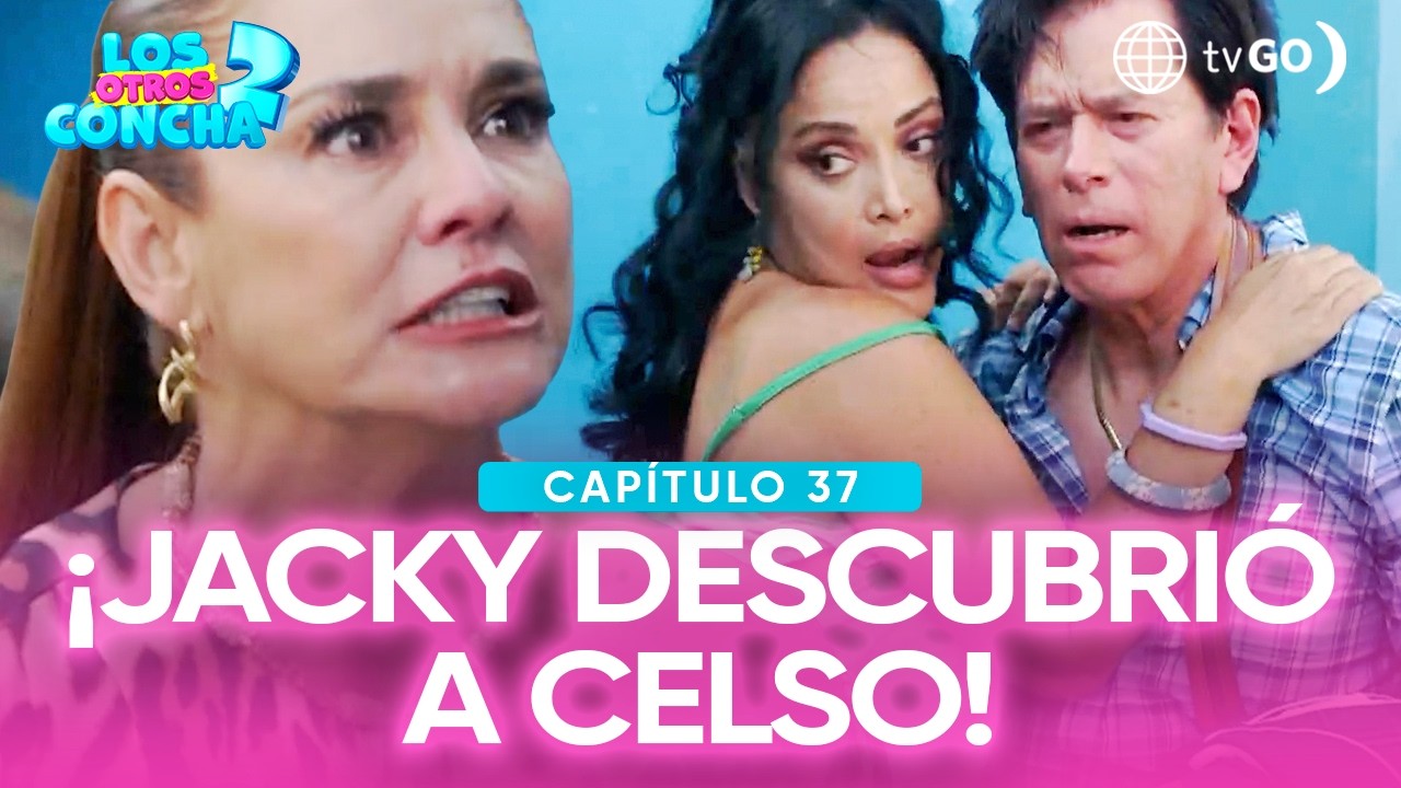 Los otros Concha 2: Jacky descubrió que Celso le fue infiel  (Capítulo n°37)