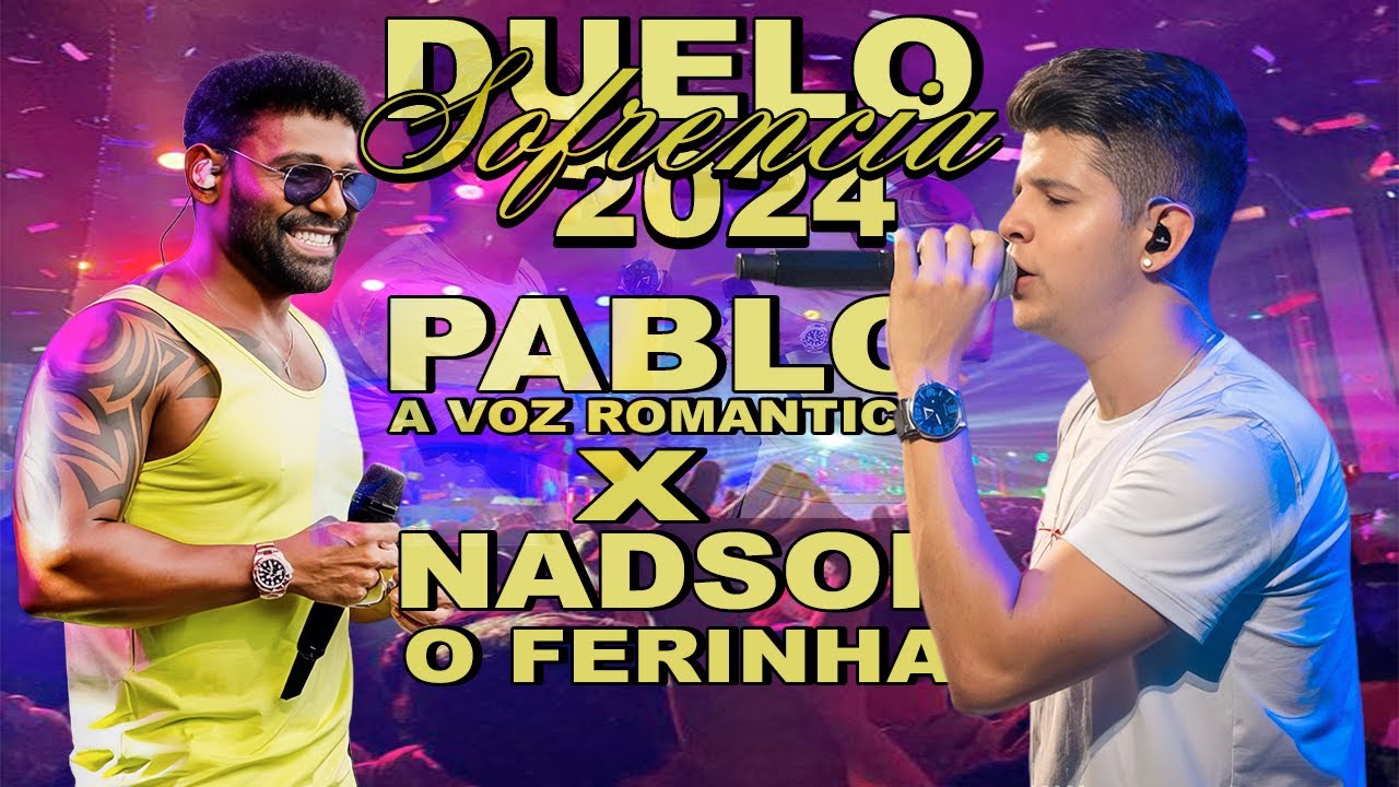 PABLO A VOZ ROMANTICA E NADSON O FERINHA - DUELO DE SOFRENCIA  AO VIVO - ATUALIZADOS  FEVEREIRO 2024