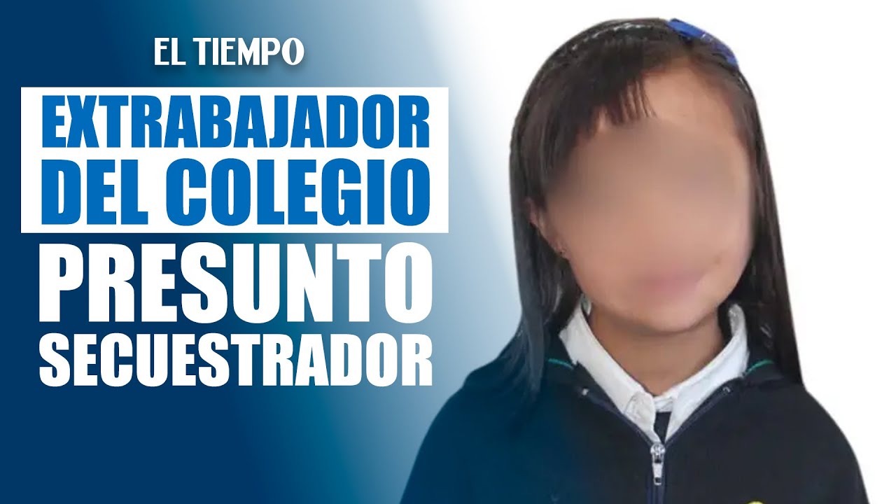 Caso Valeria Afanador: extrabajador del colegio sería el presunto captor | El Tiempo
