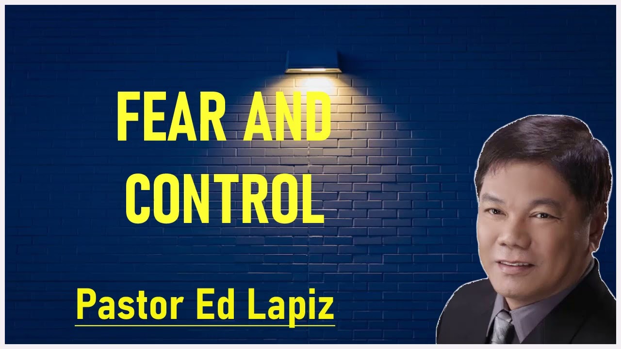 Pastor Ed Lapiz Preaching - Fear And Control