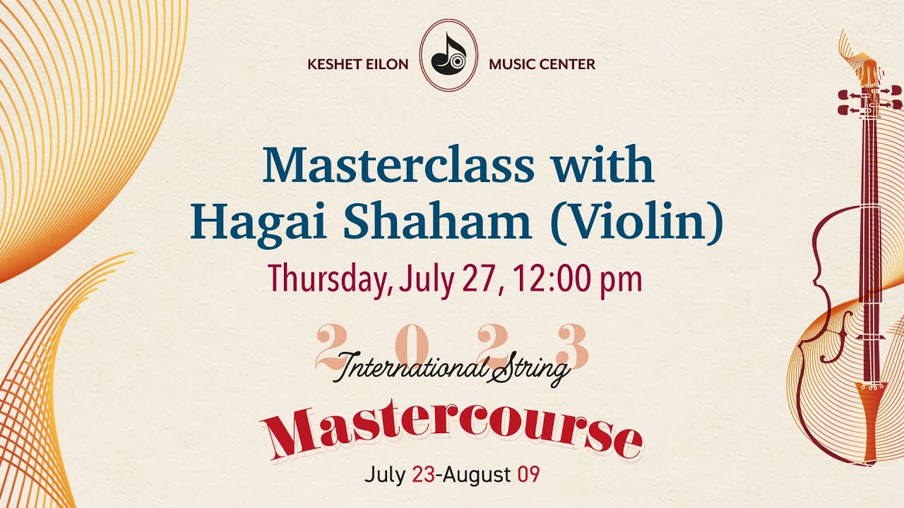 Keshet Eilon String Mastercourse: Masterclass with Hagai Shaham (Israel), violin