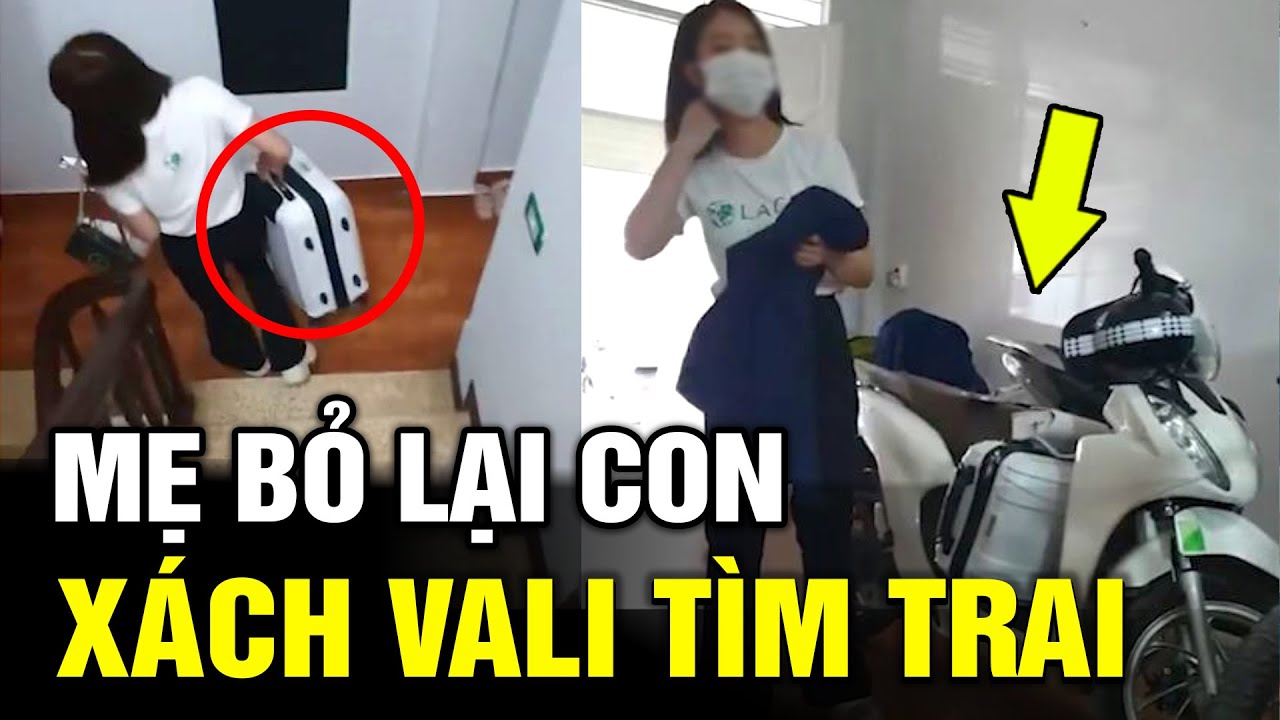 Người mẹ xinh đẹp thản nhiên để lại con, Xách Vali lên đường tìm chân trời mới | Tô Tin Tức ✔