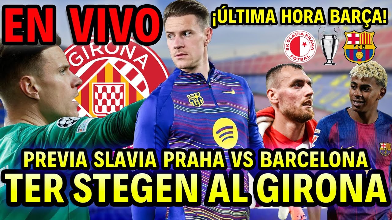 ✅En directo TER STEGEN al GIRONA✅🏆Previa CHAMPIONS LEAGUE SLAVIA PRAGA vs BARÇA🏆