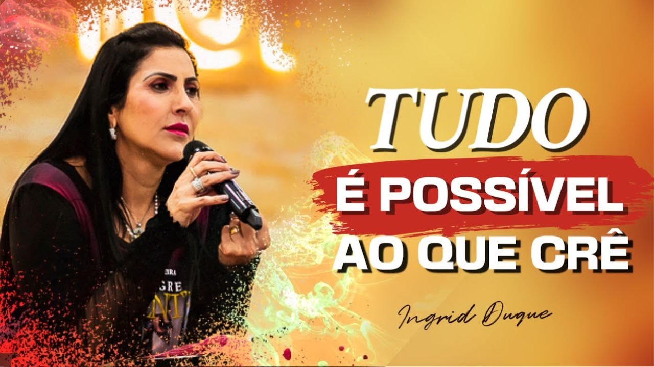 TUDO &Eacute; POSSIVEL AO QUE CR&Ecirc; - Bispa Ingrid Duque -Marcos 9.14