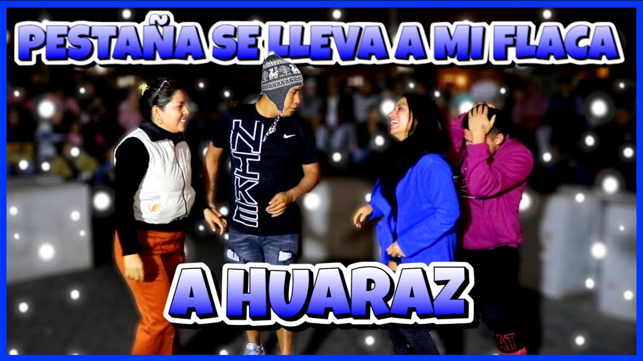 PESTAÑA SE LLEVA A MI FLACA A HUARAZ 🥲🥶- Alvaro Sin Apellidos 2024