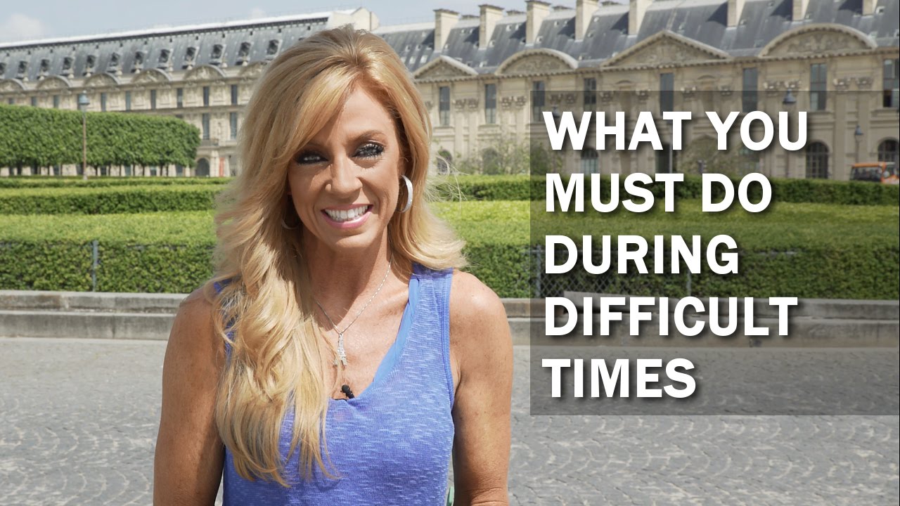 What You Must Do During Difficult Times
