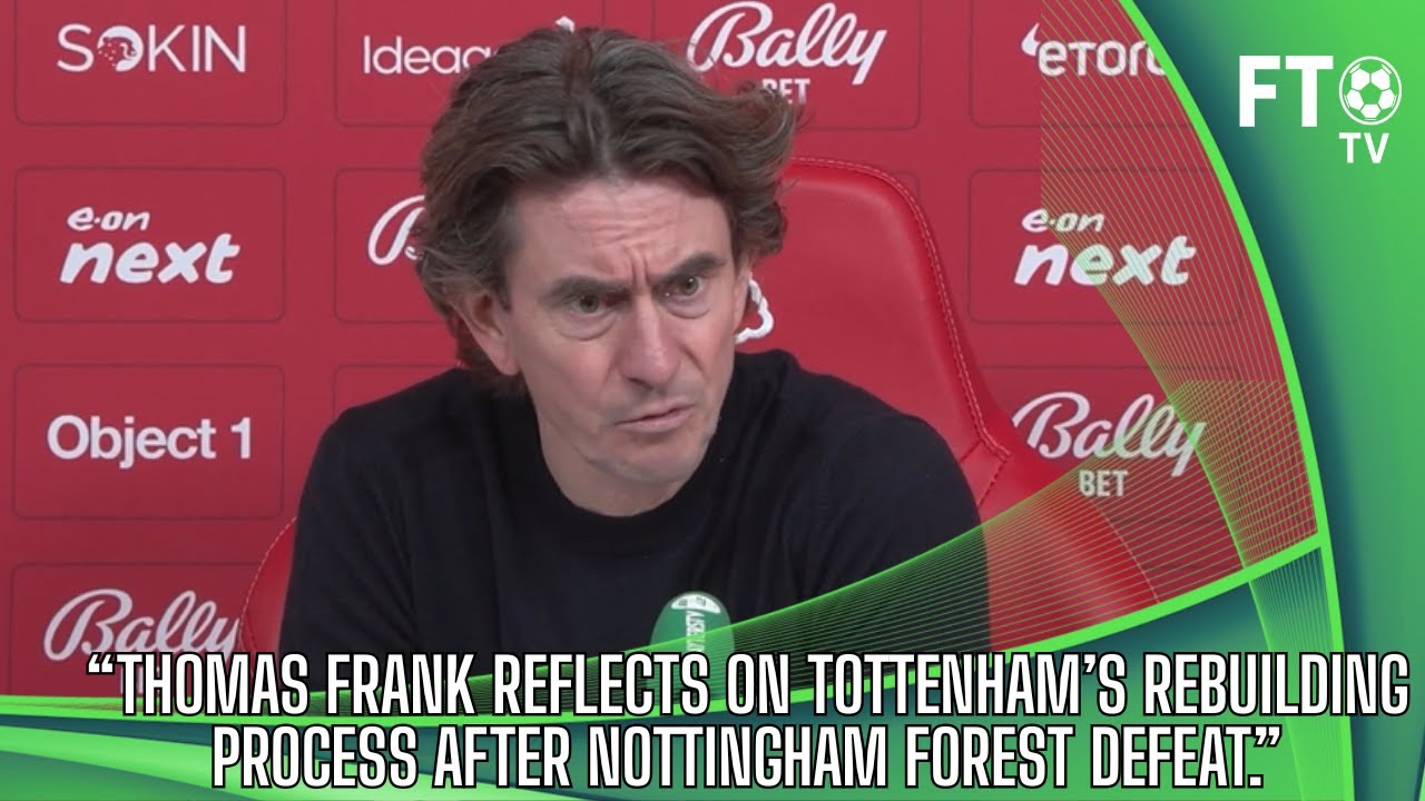Nottingham Forest 3-0 Spurs: Thomas Frank on Building for the Future