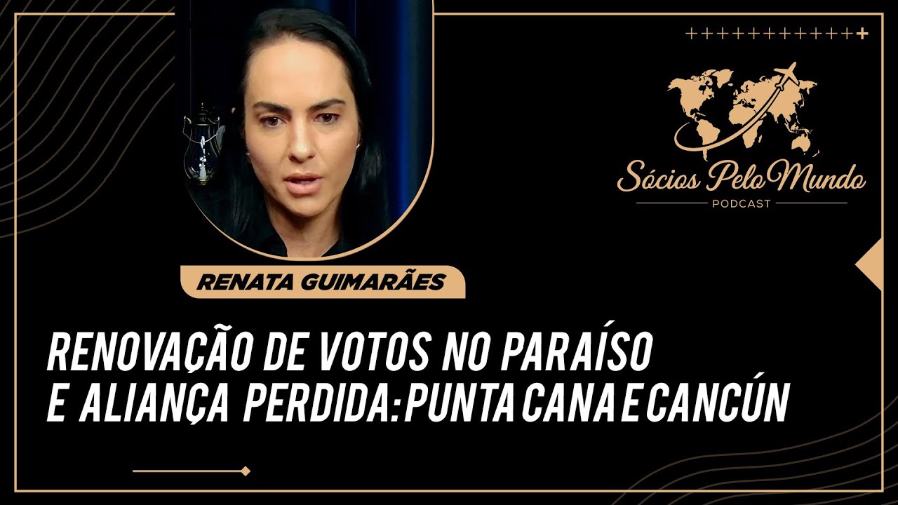 Sócios pelo Mundo #7 - Renovação de Votos no Paraíso e a Aliança Perdida: Punta Cana e Cancún