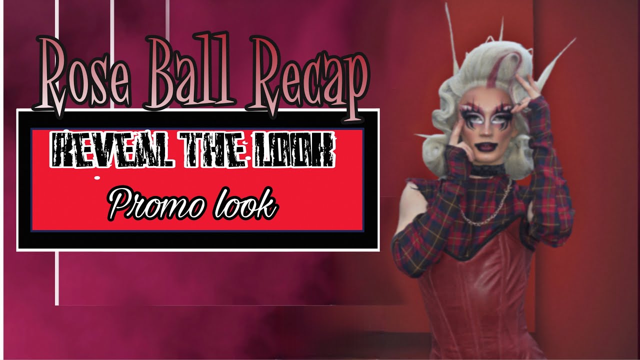 ROSE BALL RECAP / REVEAL THE LOOK ( PROMO DRAG)