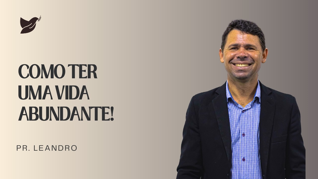 COMO TER UMA VIDA ABUNDANTE - PR. LEANDRO | AO VIVO