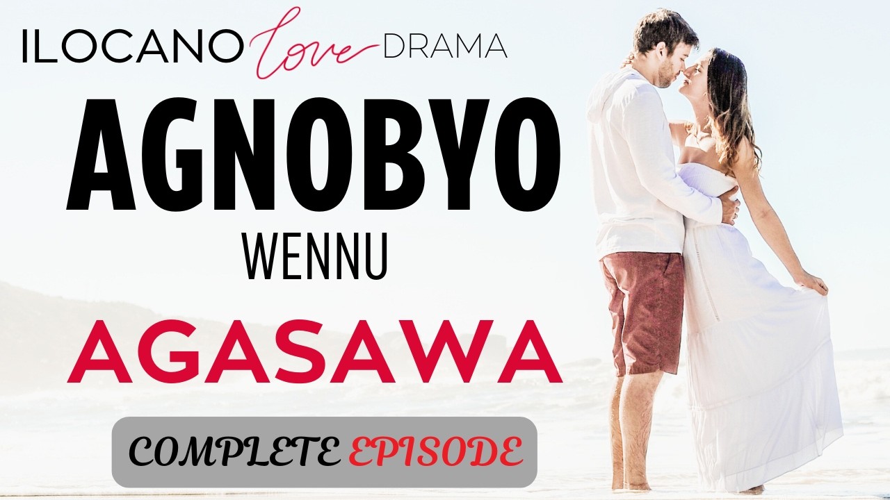 ILOCANO DRAMA | LOVE STORY | Full Episode | AGASAWA