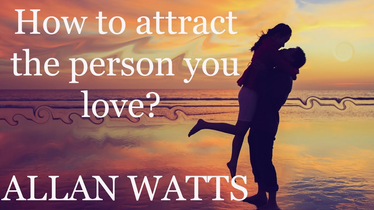 How to attract the person you love? ~ Alan Watts / With Music / 4K Video