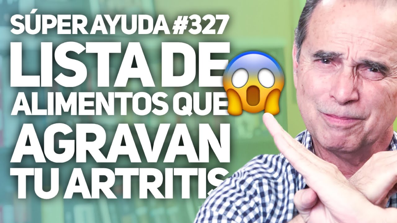 S&Uacute;PER AYUDA #327 Lista de Alimentos Que Agravan Tu Artritis