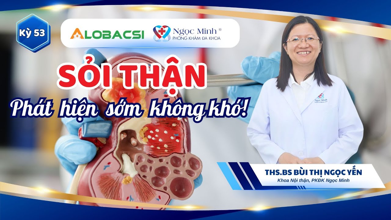 #53 Sỏi thận – phát hiện sớm không khó | ThS.BS Bùi Thị Ngọc Yến