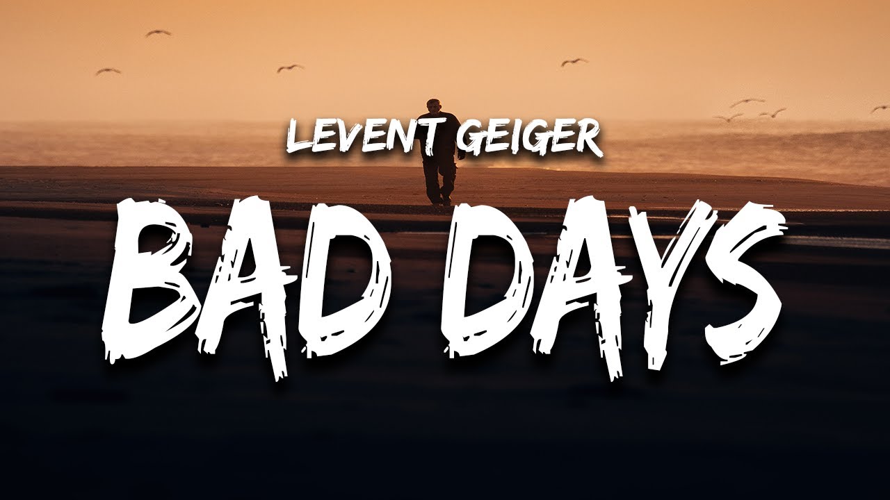 Levent Geiger - Bad Days (Lyrics)