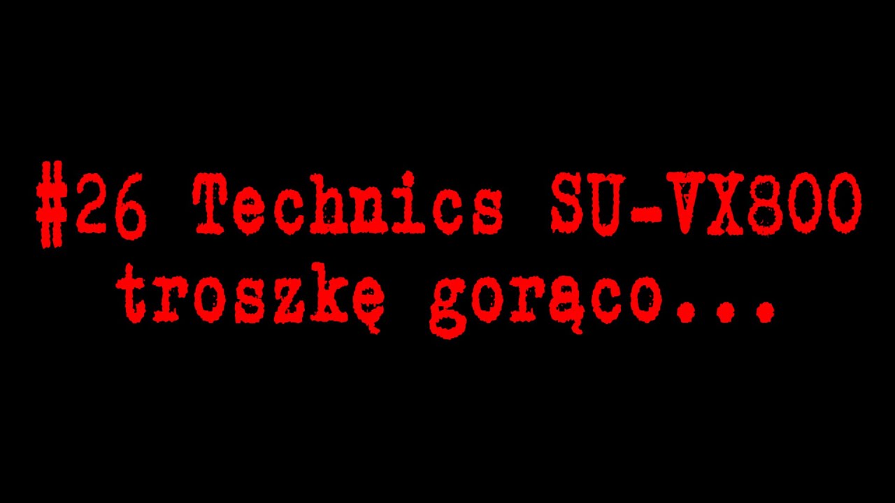 #26 Technics SU-VX800, troszkę gorąco...