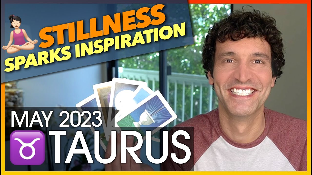 Taurus May 2023: Stillness Can Spark Inspiration!