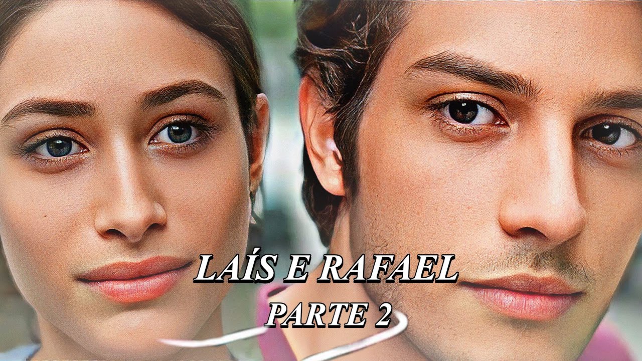 A HISTÓRIA DE LAÍS E RAFAEL- PARTE 2