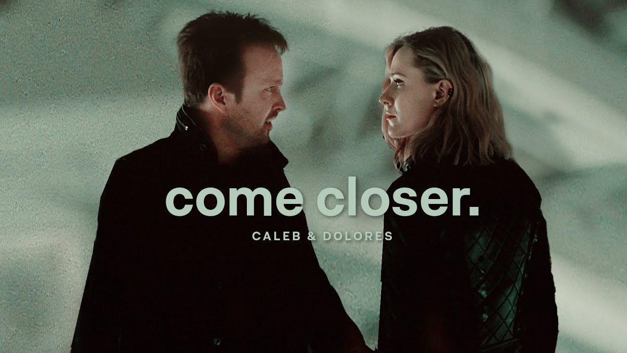 caleb & dolores | come closer. [westworld]