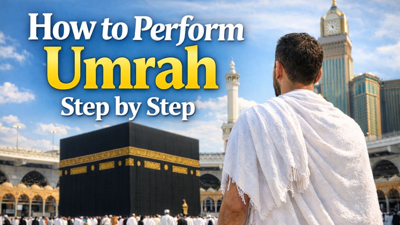 How to Perform Umrah Step by Step | Complete Umrah Guide for Beginners