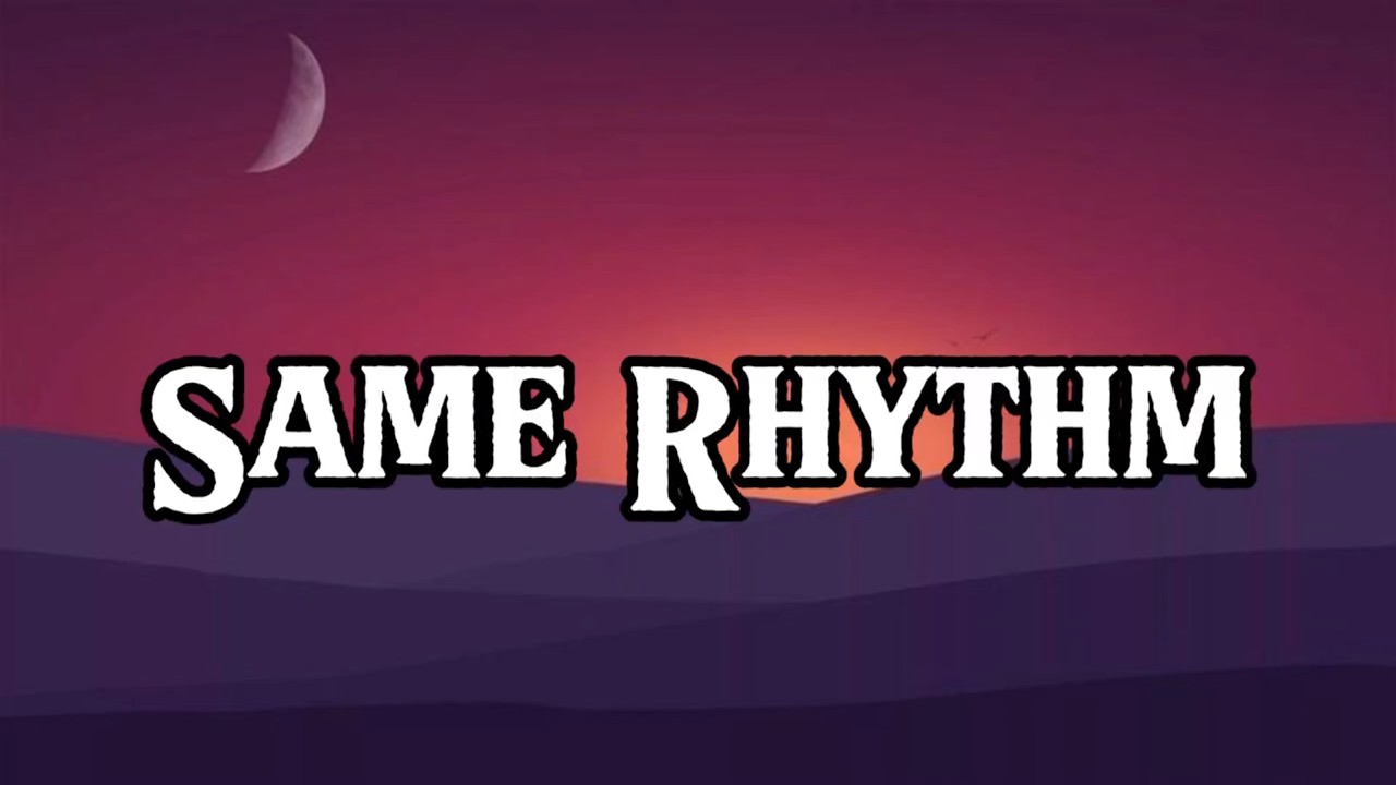 Same Rhythm || Lyrics || MT