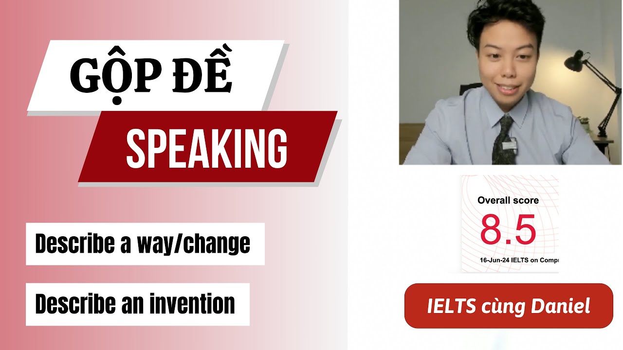 8.0 Speaking 🔥 Gộp 2 đề Part 2 - Describe a change and an invention