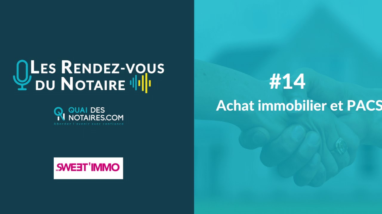 Les rendez-vous du notaire #14 : Achat immobilier et PACS