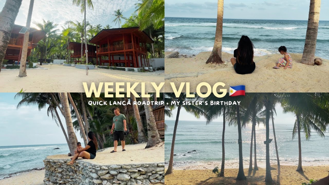 WEEKLY VLOG 🇵🇭 quick Lanca road trip + my sister's birthday 🎂✨