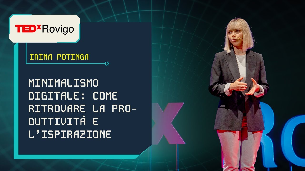 Minimalismo digitale: come ritrovare la produttività e l'ispirazione  | Irina Potinga | TEDxRovigo