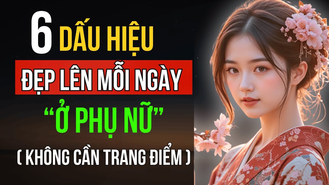 6 Dấu Hiệu Bạn Đang Đẹp Lên Từ Bên Trong Mỗi Ngày Mà Không Cần Trang Điểm | Tâm Nữ