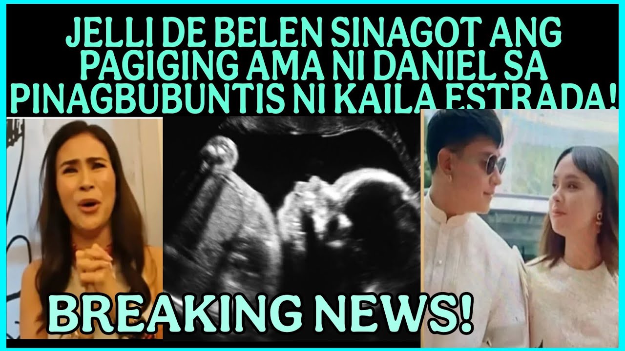 JELLI DE BELEN SINAGOT ANG PAGIGING TATAY NI DANIEL PADILLA SA MAGIGING BABY NI KAILA ESTRADA