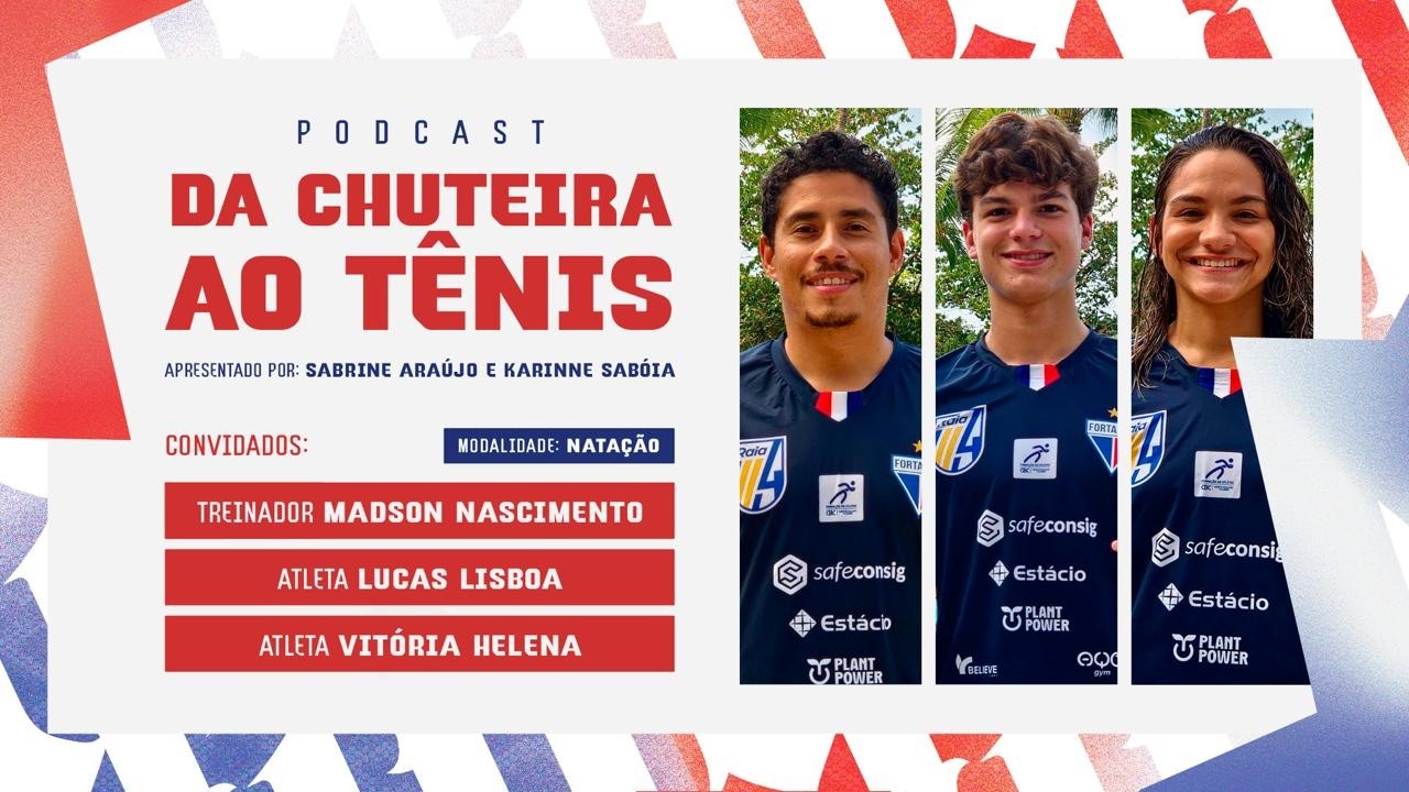Natação do Fortaleza: Desafios, formação e o futuro olímpico | Podcast “Da Chuteira ao Tênis”