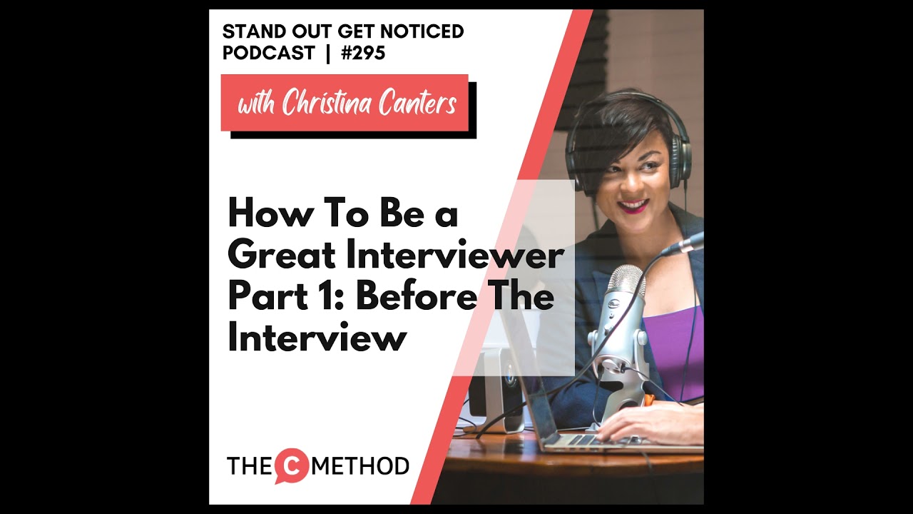 295: How To Be a Great Interviewer Part 1: Before The Interview