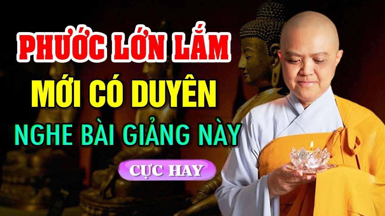 Người Có Phước Lớn Lắm Mới Có Duyên Nghe Bài Giảng Này ( cực hay ) | SC. Thích Nữ Hương Nhũ