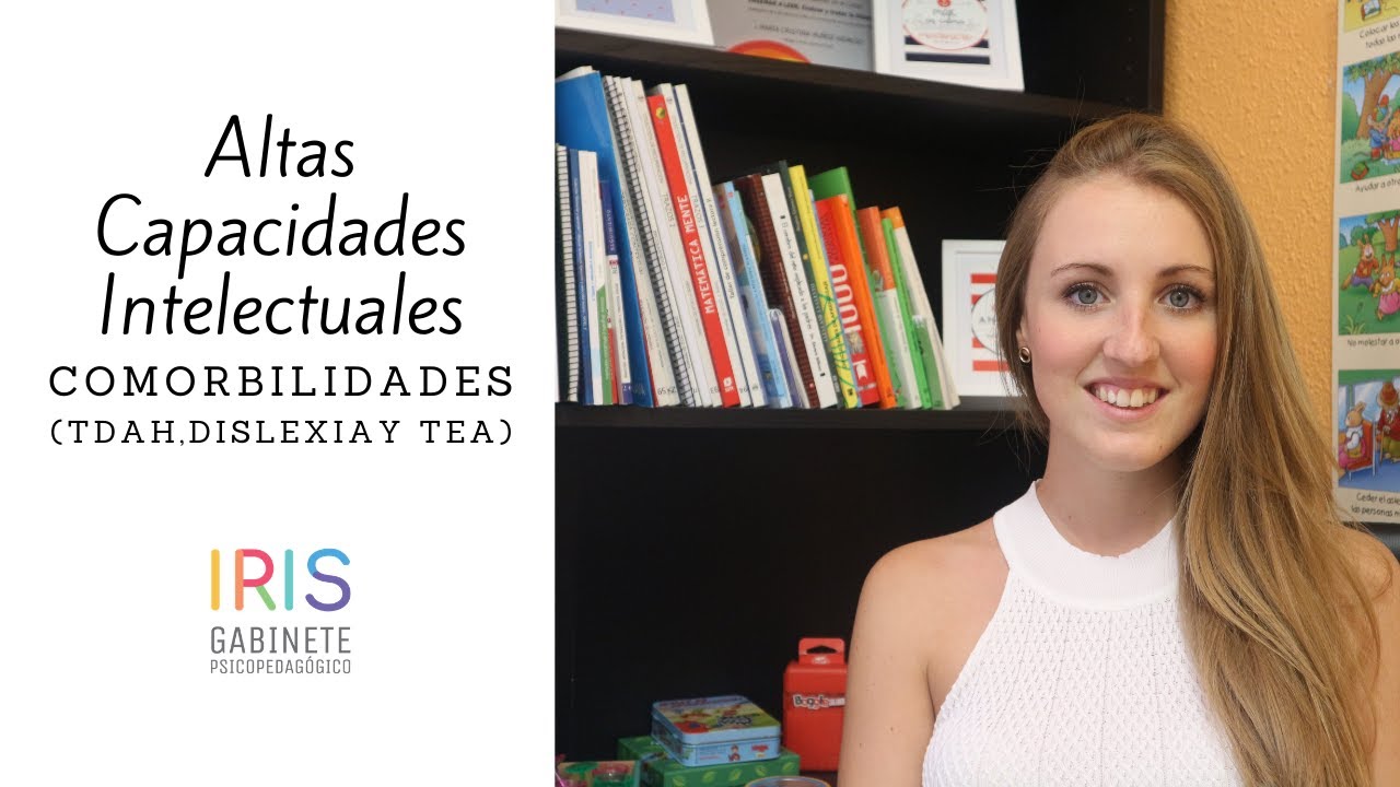 Alta Capacidad Intelectual y Comorbilidades ( TDAH, Dislexia y TEA)