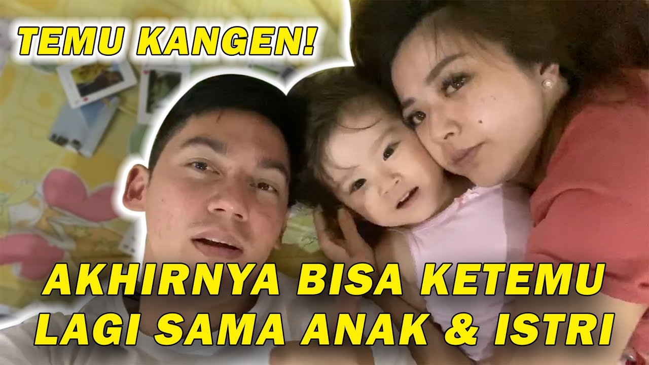 AKHIRNYA KETEMU ANAK DAN ISTRI !
