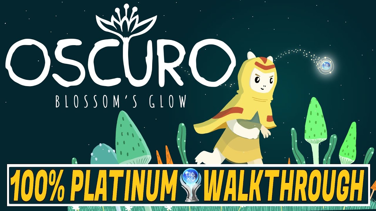 Oscuro Blossom's Glow 100% Platinum Walkthrough - Trophy & Achievement Guide