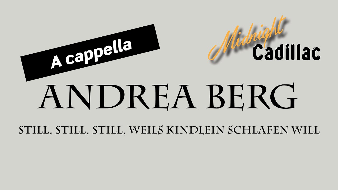 ANDREA BERG Still, still, still, weils Kindlein schlafen will (A cappella)