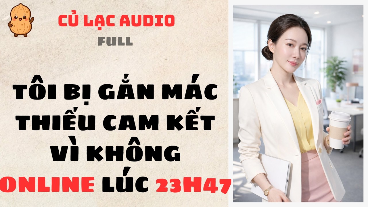 #134 TÔI BỊ GẮN MÁC THIẾU CAM KẾT VÌ KHÔNG ONLINE LÚC 23H47 | AUDIO FULL #truyenaudio #audio