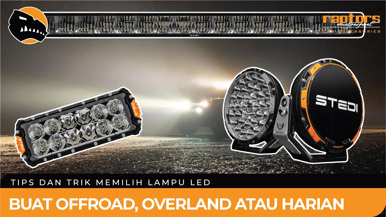TIPS AND TRIK MEMILIH LAMPU LED BUAT OFFROAD DAN OVERLAND