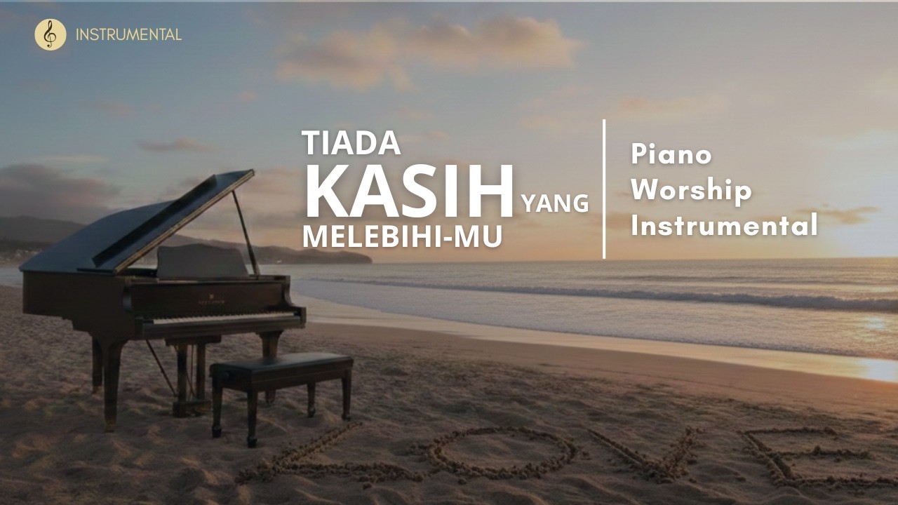 SAAT TEDUH: Tiada Kasih yang Melebihi-Mu | Piano Worship Instrumental (12 Lagu Penyejuk Hati)