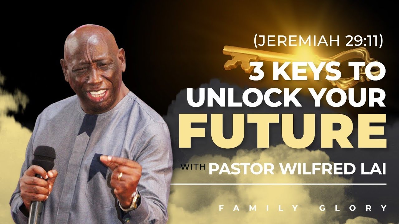 3 keys to unlock your future - Pastor Wilfred Lai || Family Glory