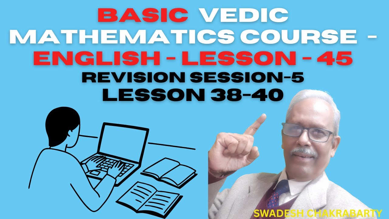 Basic Vedic Maths - Revision session 5 | Lesson 38-40 with examples - Lesson 45 - Basic Course