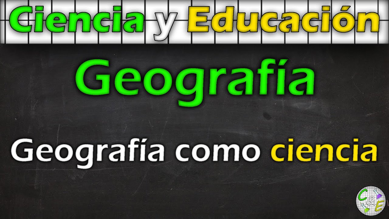 Geografía como ciencia | Geografía | C&E