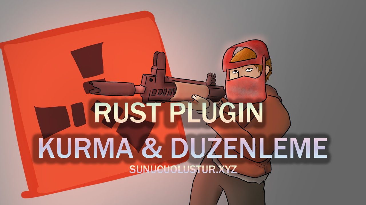Rust Plugin Kurma ve D&uuml;zenleme 2022 Detaylı (Windows) - Sunucu Oluştur