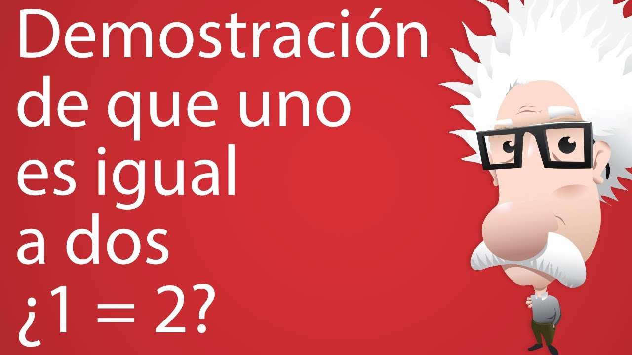 Demostración de que uno es igual a dos
