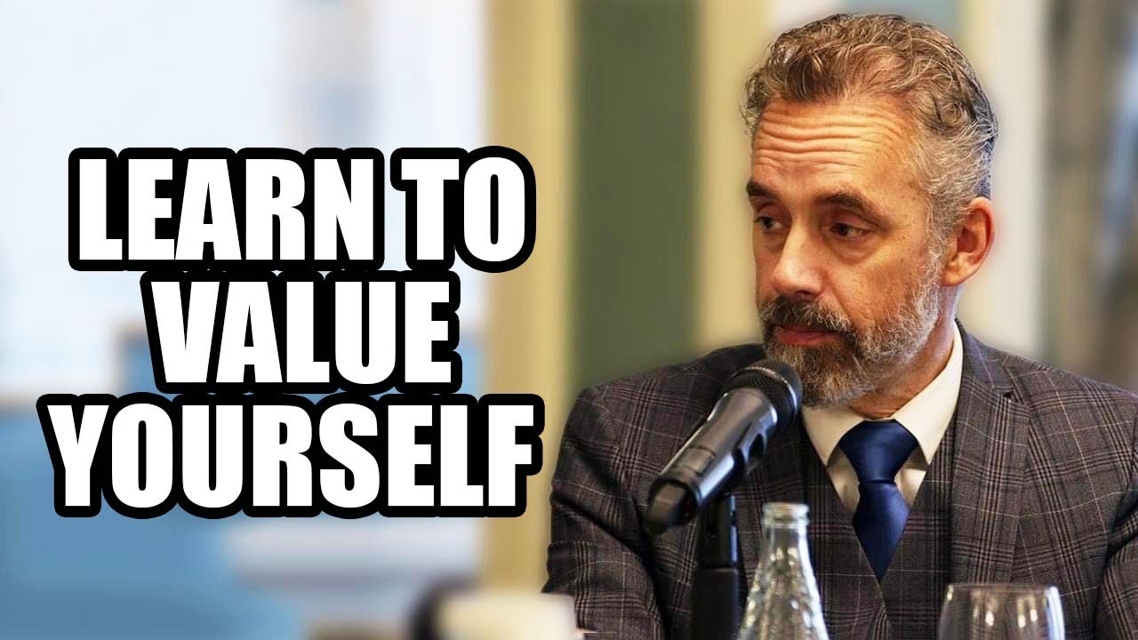 LEARN TO VALUE YOURSELF - Jordan Peterson (Best Motivational Speech)
