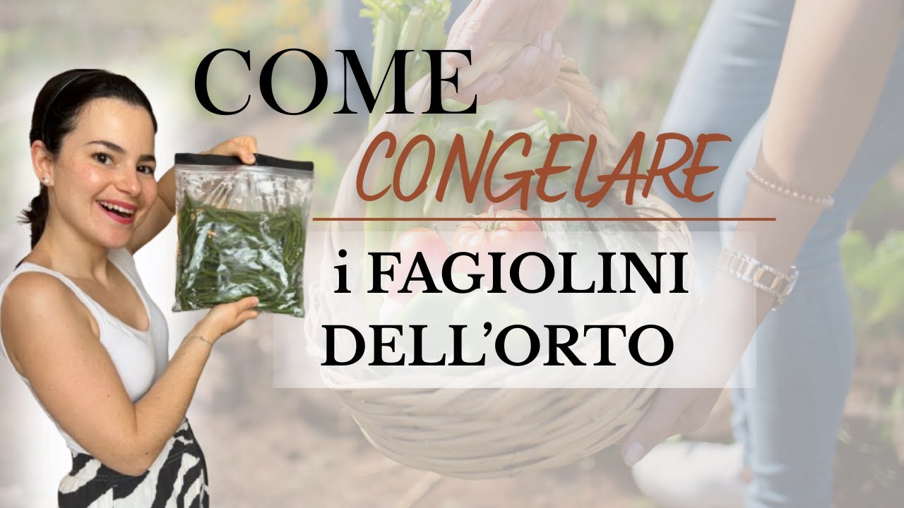 COME CONGELARE i FAGIOLINI DELL'ORTO!